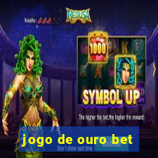 jogo de ouro bet